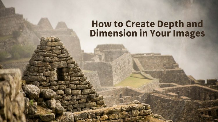 How to Create Depth and Dimension in Your Images