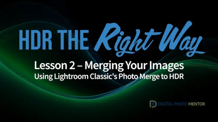 HDR Photography Course Create Natural HDR Photos Using Lightroom Classic HDR Merge Lesson 2